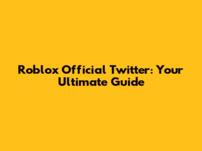 Roblox Official Twitter: Your Ultimate Guide