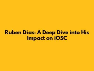 Ruben Dias: A Deep Dive into His Impact on iOSC