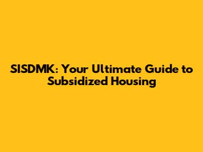 SISDMK: Your Ultimate Guide to Subsidized Housing