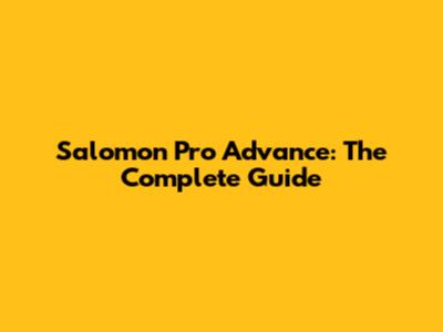 Salomon Pro Advance: The Complete Guide