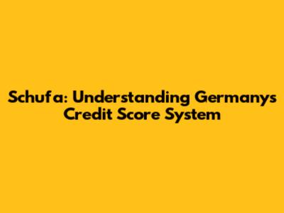 Schufa: Understanding Germany's Credit Score System