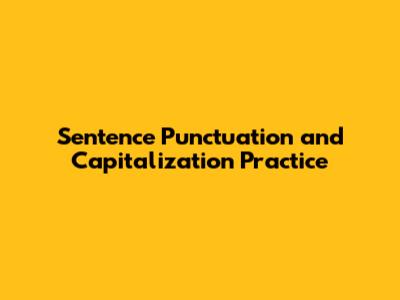 Sentence Punctuation and Capitalization Practice