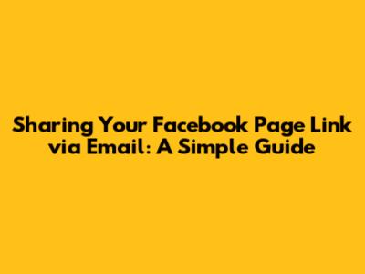 Sharing Your Facebook Page Link via Email: A Simple Guide