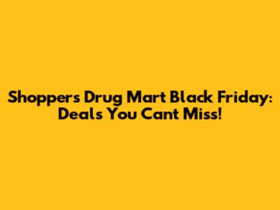 Shoppers Drug Mart Black Friday: Deals You Can't Miss!