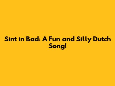 Sint in Bad: A Fun and Silly Dutch Song!