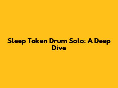 Sleep Token Drum Solo: A Deep Dive