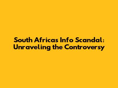 South Africa's Info Scandal: Unraveling the Controversy