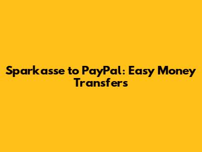 Sparkasse to PayPal: Easy Money Transfers