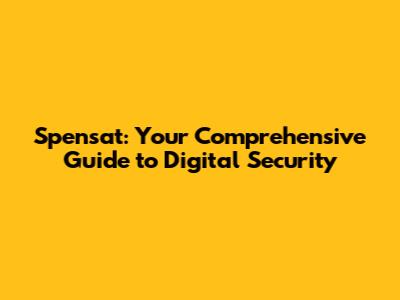 Spensat: Your Comprehensive Guide to Digital Security