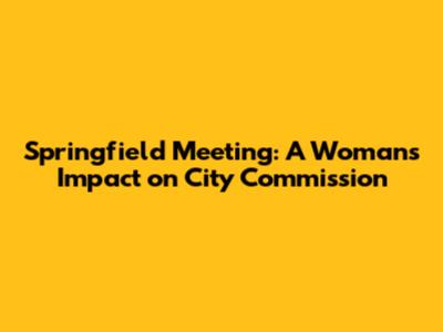 Springfield Meeting: A Woman's Impact on City Commission