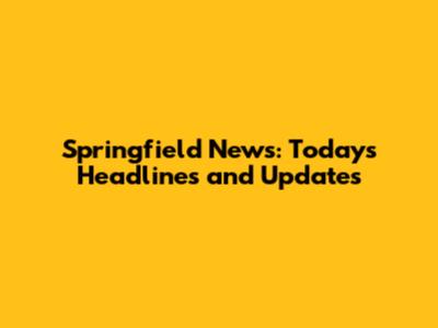 Springfield News: Today's Headlines and Updates