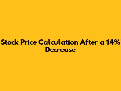 Stock Price Calculation After a 14% Decrease