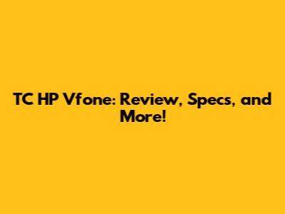 TC HP Vfone: Review, Specs, and More!