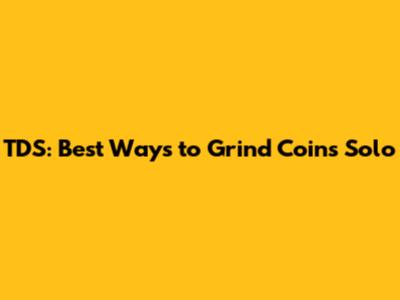 TDS: Best Ways to Grind Coins Solo