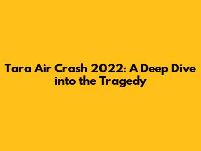 Tara Air Crash 2022: A Deep Dive into the Tragedy
