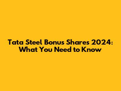Tata Steel Bonus Shares 2024: What You Need to Know