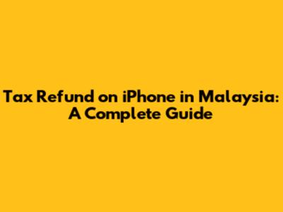 Tax Refund on iPhone in Malaysia: A Complete Guide