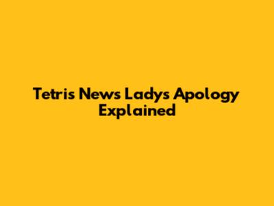 Tetris News Lady's Apology Explained