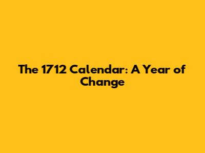 The 1712 Calendar: A Year of Change