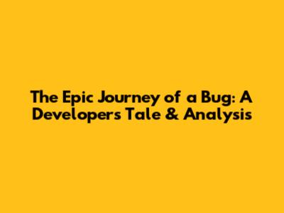 The Epic Journey of a Bug: A Developer's Tale & Analysis