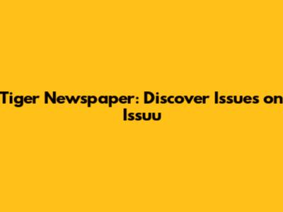 Tiger Newspaper: Discover Issues on Issuu