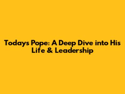 Today's Pope: A Deep Dive into His Life & Leadership
