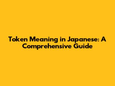 Token Meaning in Japanese: A Comprehensive Guide