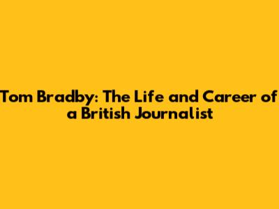 Tom Bradby: The Life and Career of a British Journalist