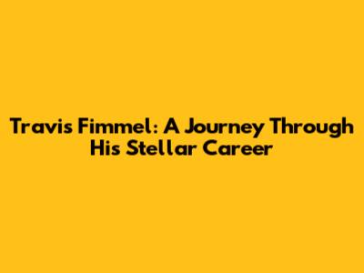 Travis Fimmel: A Journey Through His Stellar Career