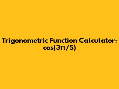 Trigonometric Function Calculator: cos(3π/5)