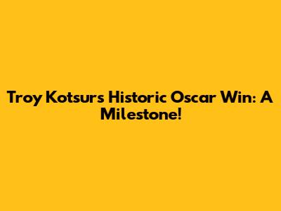 Troy Kotsur's Historic Oscar Win: A Milestone!