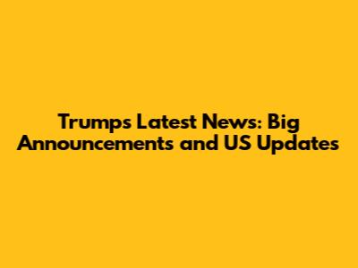 Trump's Latest News: Big Announcements and US Updates