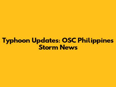 Typhoon Updates: OSC Philippines Storm News