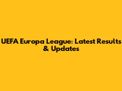 UEFA Europa League: Latest Results & Updates