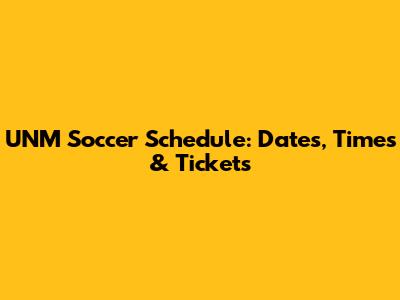 UNM Soccer Schedule: Dates, Times & Tickets