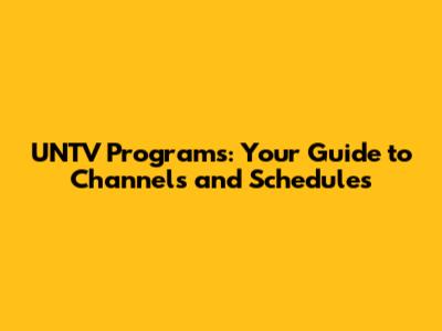 UNTV Programs: Your Guide to Channels and Schedules