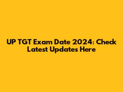 UP TGT Exam Date 2024: Check Latest Updates Here