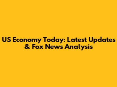US Economy Today: Latest Updates & Fox News Analysis