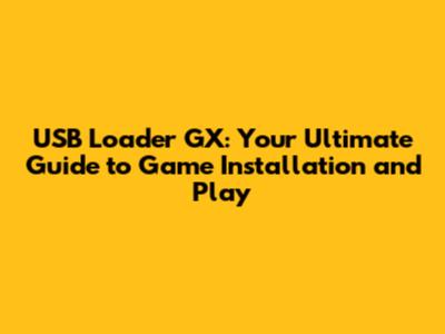 USB Loader GX: Your Ultimate Guide to Game Installation and Play