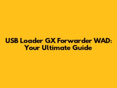 USB Loader GX Forwarder WAD: Your Ultimate Guide