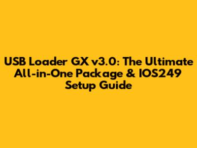 USB Loader GX v3.0: The Ultimate All-in-One Package & IOS249 Setup Guide