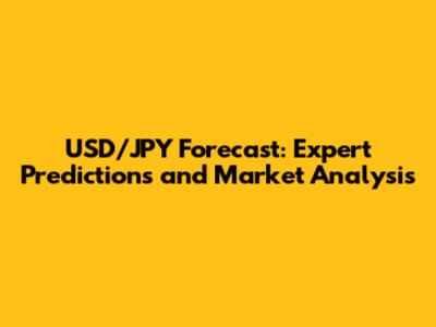 USD/JPY Forecast: Expert Predictions and Market Analysis