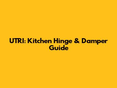 UTRI: Kitchen Hinge & Damper Guide