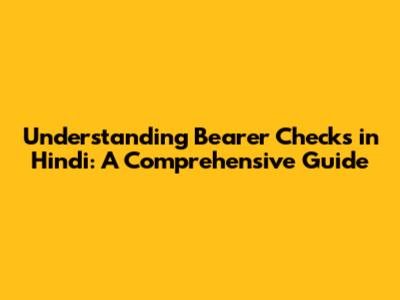 Understanding Bearer Checks in Hindi: A Comprehensive Guide