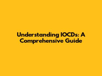 Understanding IOCDs: A Comprehensive Guide