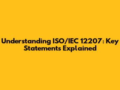 Understanding ISO/IEC 12207: Key Statements Explained