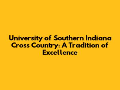University of Southern Indiana Cross Country: A Tradition of Excellence