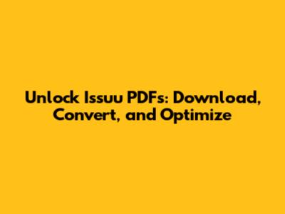 Unlock Issuu PDFs: Download, Convert, and Optimize