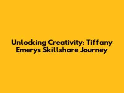 Unlocking Creativity: Tiffany Emery's Skillshare Journey