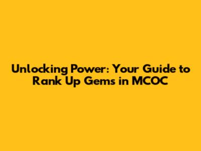 Unlocking Power: Your Guide to Rank Up Gems in MCOC